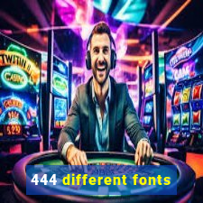 444 different fonts